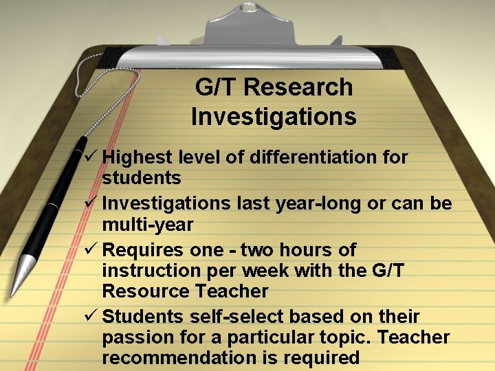 G/T Research Investigations ü Highest level of differentiation for students ü Investigations last year-long
