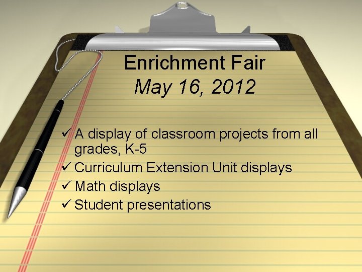 Enrichment Fair May 16, 2012 ü A display of classroom projects from all grades,