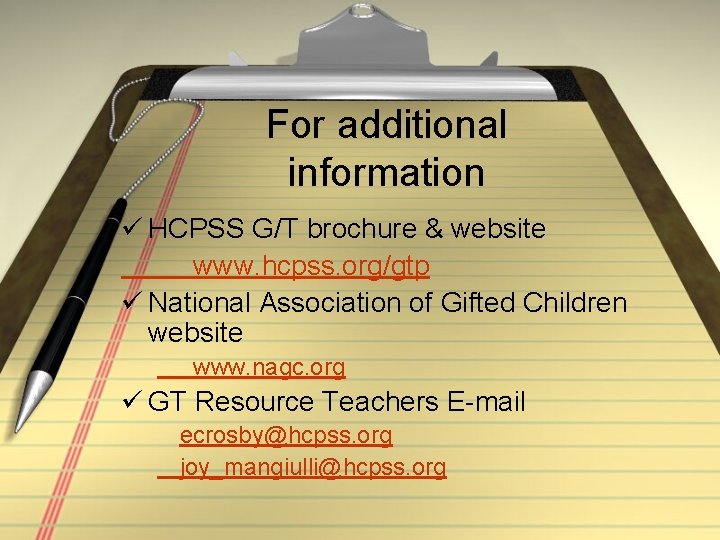For additional information ü HCPSS G/T brochure & website www. hcpss. org/gtp ü National