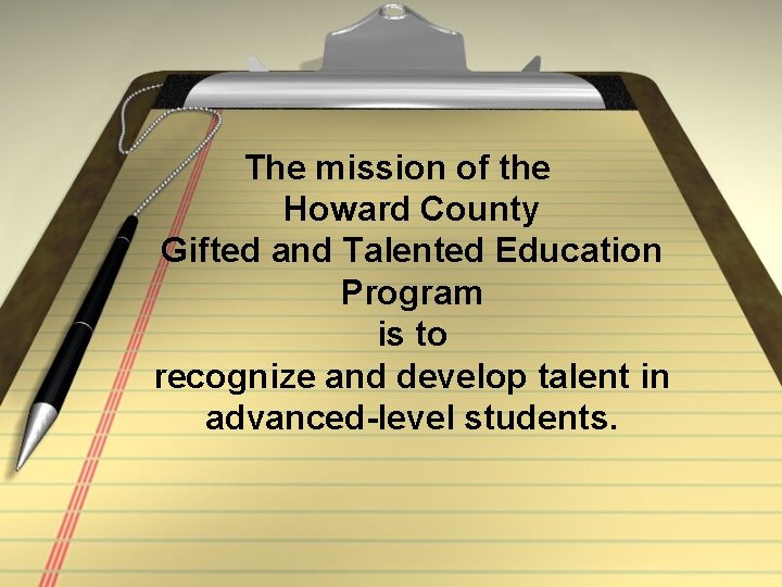 The mission of the Howard County Gifted and Talented Education Program is to recognize