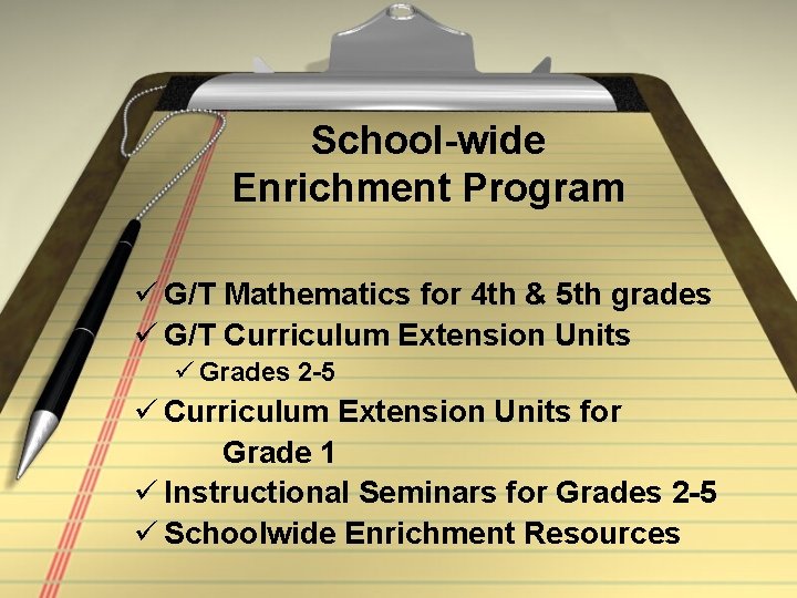 School-wide Enrichment Program ü G/T Mathematics for 4 th & 5 th grades ü