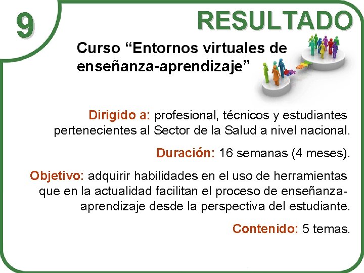 9 RESULTADO Curso “Entornos virtuales de enseñanza-aprendizaje” Dirigido a: profesional, técnicos y estudiantes pertenecientes