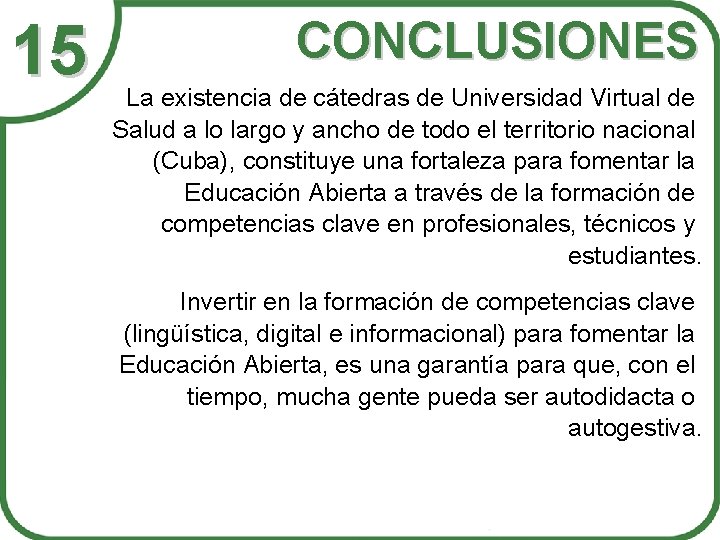 15 CONCLUSIONES La existencia de cátedras de Universidad Virtual de Salud a lo largo