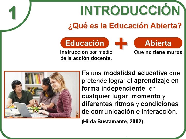 1 INTRODUCCIÓN ¿Qué es la Educación Abierta? Educación Instrucción por medio de la acción