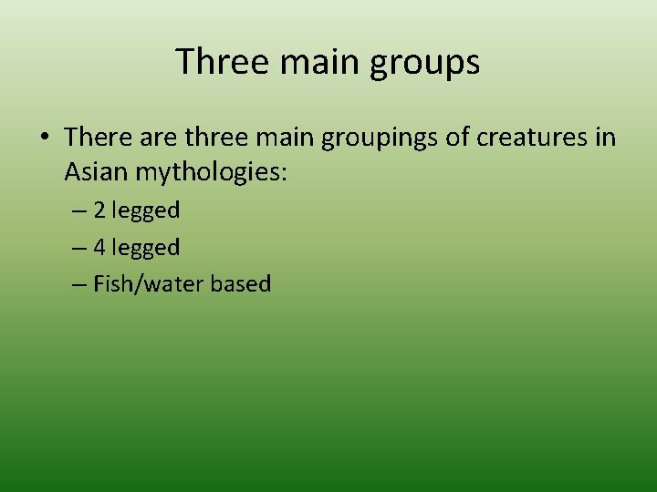 Three main groups • There are three main groupings of creatures in Asian mythologies:
