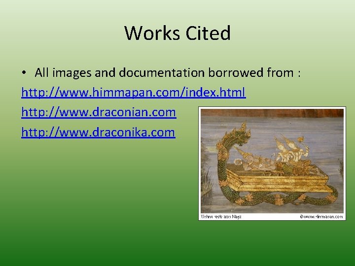 Works Cited • All images and documentation borrowed from : http: //www. himmapan. com/index.