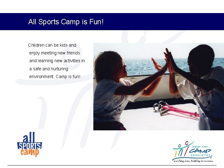 All Sports Camp is Fun! Children can be kids and enjoy meeting new friends