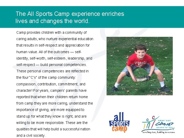 The All Sports Camp experience enriches lives and changes the world. Camp provides children