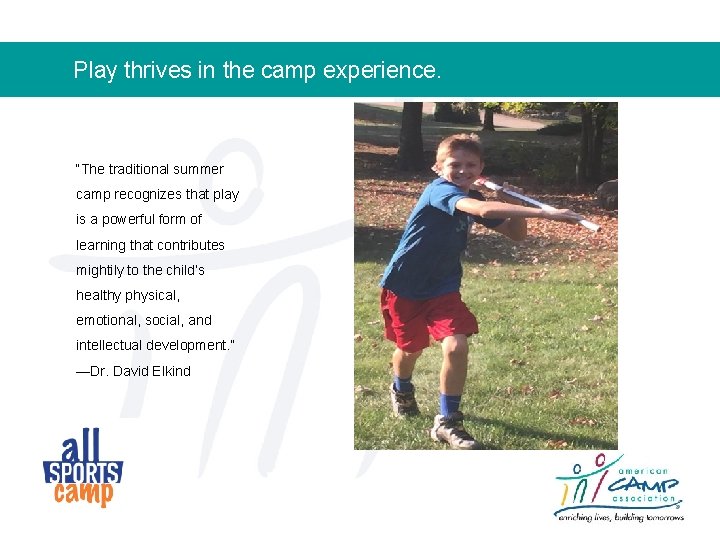 Play thrives in the camp experience. “The traditional summer camp recognizes that play is