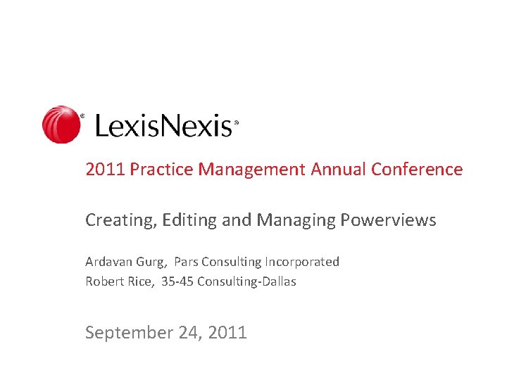 2011 Practice Management Annual Conference Creating, Editing and Managing Powerviews Ardavan Gurg, Pars Consulting