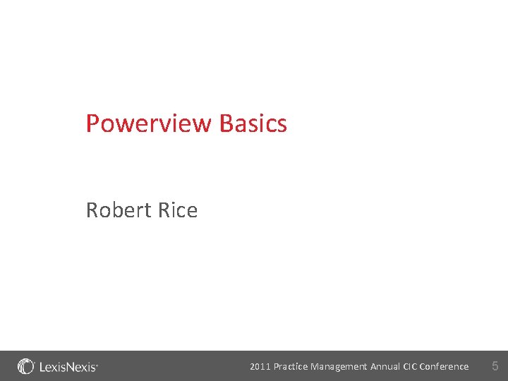 Powerview Basics Robert Rice 2011 Practice Management Annual CIC Conference 5 