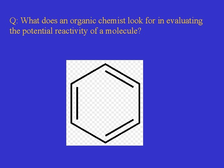 Q: What does an organic chemist look for in evaluating the potential reactivity of