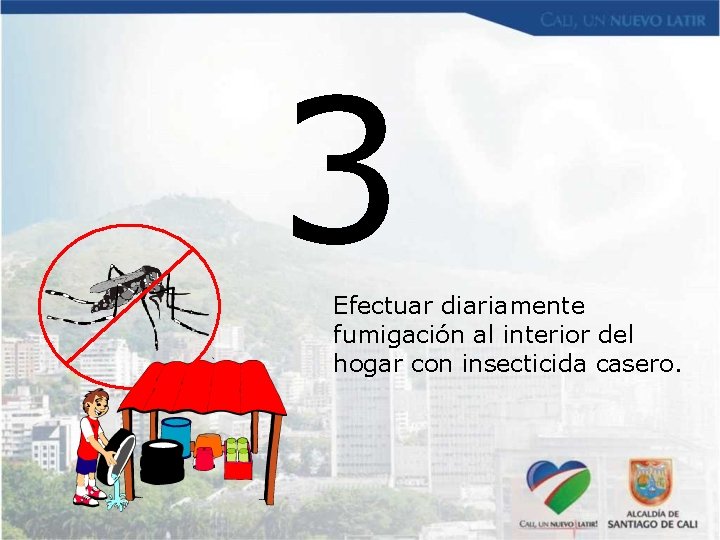 3 Efectuar diariamente fumigación al interior del hogar con insecticida casero. 