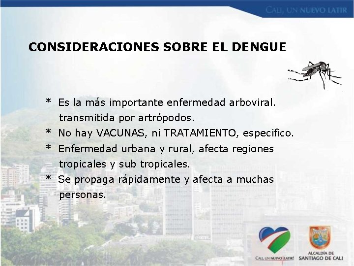 CONSIDERACIONES SOBRE EL DENGUE * Es la más importante enfermedad arboviral. transmitida por artrópodos.