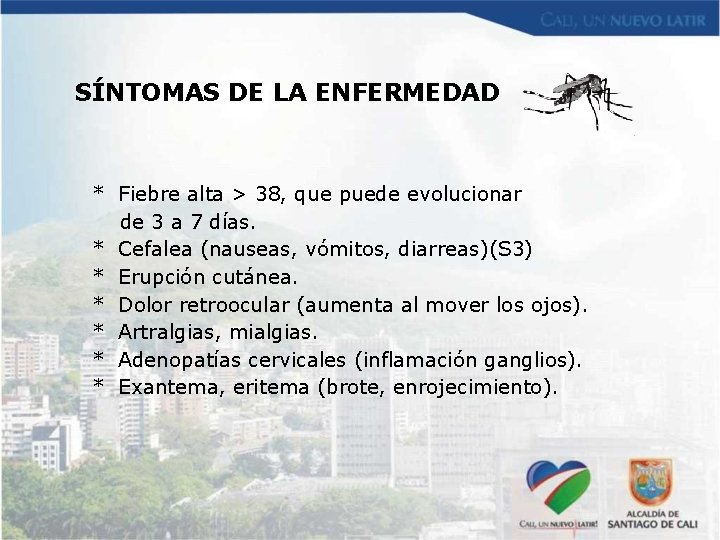 SÍNTOMAS DE LA ENFERMEDAD * Fiebre alta > 38, que puede evolucionar de 3