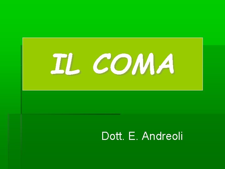 IL COMA Dott. E. Andreoli IL COMA Dott. E. Andreoli