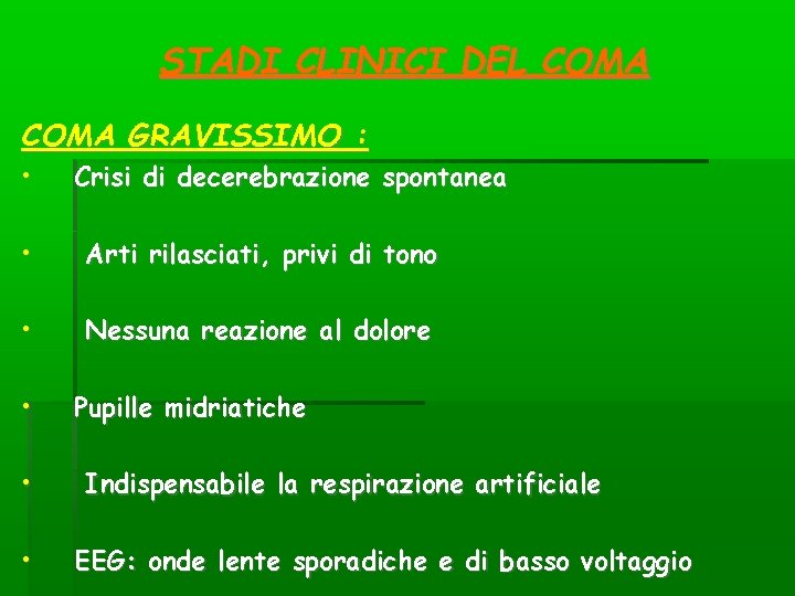 STADI CLINICI DEL COMA GRAVISSIMO : • Crisi di decerebrazione spontanea • Arti rilasciati, STADI CLINICI DEL COMA GRAVISSIMO : • Crisi di decerebrazione spontanea • Arti rilasciati,