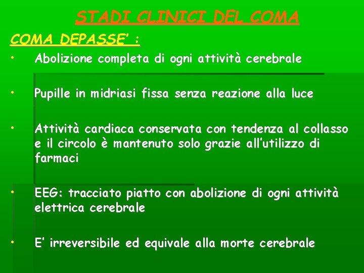 STADI CLINICI DEL COMA DEPASSE’ : • Abolizione completa di ogni attività cerebrale • STADI CLINICI DEL COMA DEPASSE’ : • Abolizione completa di ogni attività cerebrale •