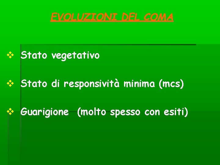 EVOLUZIONI DEL COMA Stato vegetativo Stato di responsività minima (mcs) Guarigione (molto spesso con EVOLUZIONI DEL COMA Stato vegetativo Stato di responsività minima (mcs) Guarigione (molto spesso con
