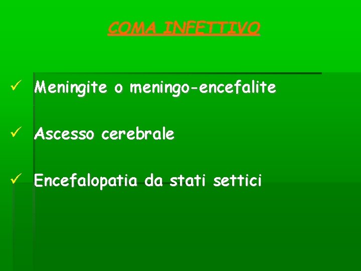 COMA INFETTIVO Meningite o meningo-encefalite Ascesso cerebrale Encefalopatia da stati settici COMA INFETTIVO Meningite o meningo-encefalite Ascesso cerebrale Encefalopatia da stati settici