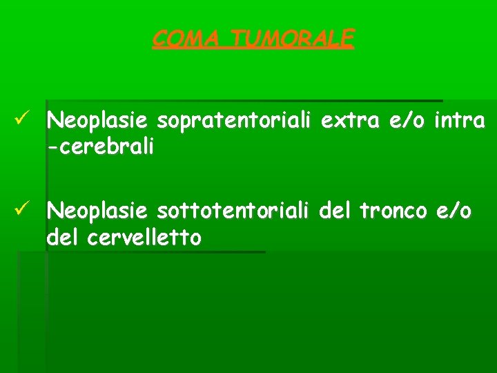 COMA TUMORALE Neoplasie sopratentoriali extra e/o intra -cerebrali Neoplasie sottotentoriali del tronco e/o del COMA TUMORALE Neoplasie sopratentoriali extra e/o intra -cerebrali Neoplasie sottotentoriali del tronco e/o del