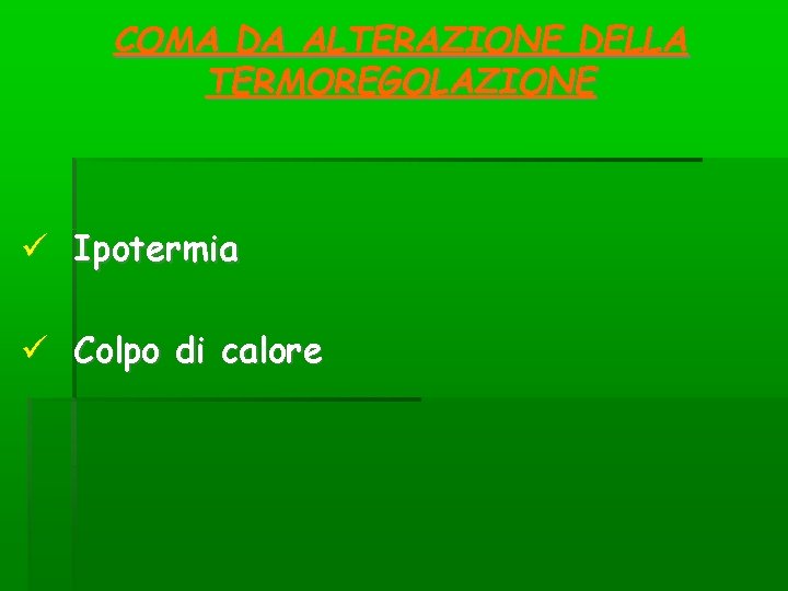 COMA DA ALTERAZIONE DELLA TERMOREGOLAZIONE Ipotermia Colpo di calore COMA DA ALTERAZIONE DELLA TERMOREGOLAZIONE Ipotermia Colpo di calore