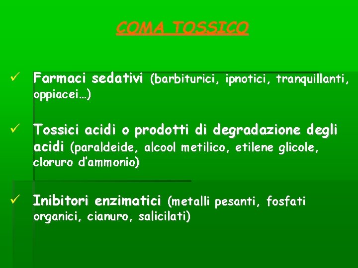COMA TOSSICO Farmaci sedativi (barbiturici, ipnotici, tranquillanti, oppiacei…) Tossici acidi o prodotti di degradazione COMA TOSSICO Farmaci sedativi (barbiturici, ipnotici, tranquillanti, oppiacei…) Tossici acidi o prodotti di degradazione