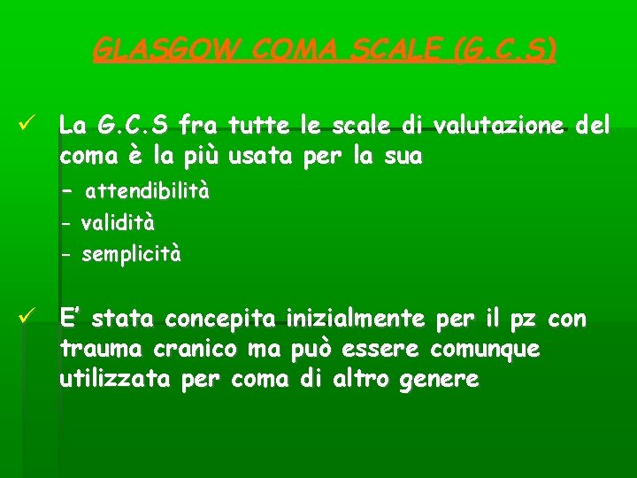 GLASGOW COMA SCALE (G. C. S) La G. C. S fra tutte le scale GLASGOW COMA SCALE (G. C. S) La G. C. S fra tutte le scale
