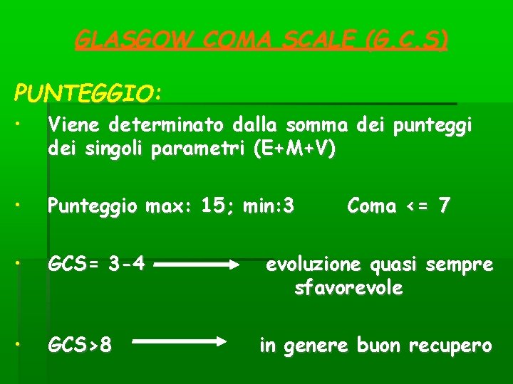 GLASGOW COMA SCALE (G. C. S) PUNTEGGIO: • Viene determinato dalla somma dei punteggi GLASGOW COMA SCALE (G. C. S) PUNTEGGIO: • Viene determinato dalla somma dei punteggi