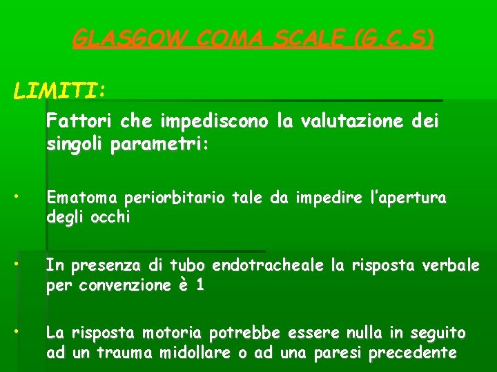 GLASGOW COMA SCALE (G. C. S) LIMITI: Fattori che impediscono la valutazione dei singoli GLASGOW COMA SCALE (G. C. S) LIMITI: Fattori che impediscono la valutazione dei singoli