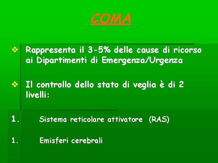 COMA Rappresenta il 3 -5% delle cause di ricorso ai Dipartimenti di Emergenza/Urgenza Il COMA Rappresenta il 3 -5% delle cause di ricorso ai Dipartimenti di Emergenza/Urgenza Il