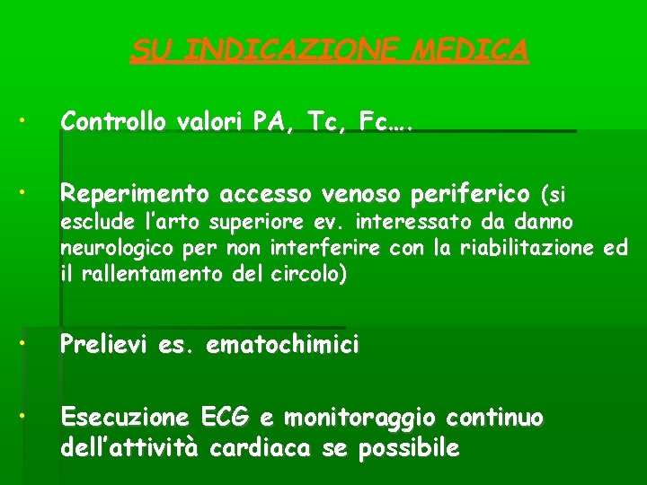 SU INDICAZIONE MEDICA • Controllo valori PA, Tc, Fc…. • Reperimento accesso venoso periferico SU INDICAZIONE MEDICA • Controllo valori PA, Tc, Fc…. • Reperimento accesso venoso periferico