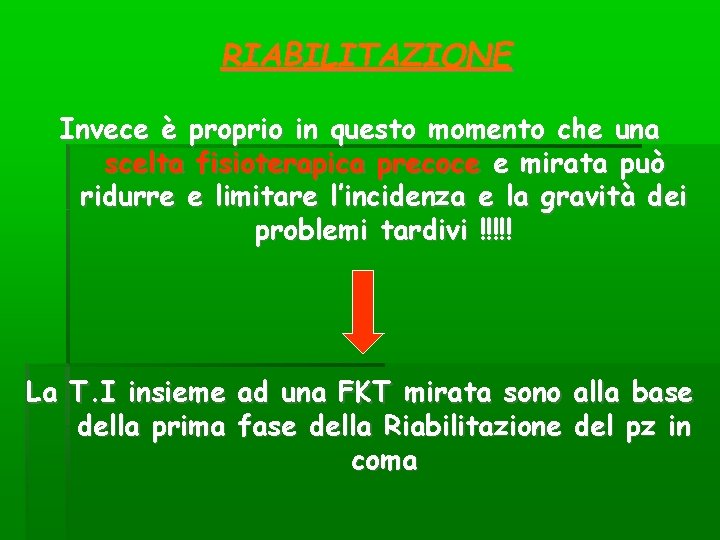 RIABILITAZIONE Invece è proprio in questo momento che una scelta fisioterapica precoce e mirata RIABILITAZIONE Invece è proprio in questo momento che una scelta fisioterapica precoce e mirata