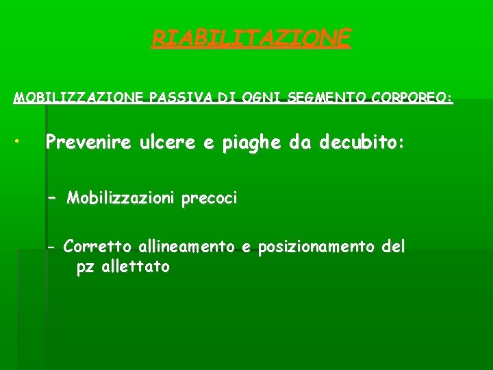 RIABILITAZIONE MOBILIZZAZIONE PASSIVA DI OGNI SEGMENTO CORPOREO: • Prevenire ulcere e piaghe da decubito: RIABILITAZIONE MOBILIZZAZIONE PASSIVA DI OGNI SEGMENTO CORPOREO: • Prevenire ulcere e piaghe da decubito: