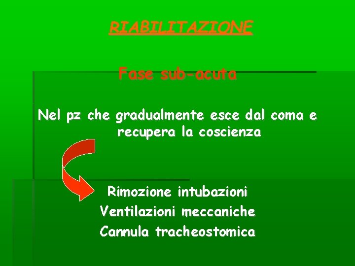 RIABILITAZIONE Fase sub-acuta Nel pz che gradualmente esce dal coma e recupera la coscienza RIABILITAZIONE Fase sub-acuta Nel pz che gradualmente esce dal coma e recupera la coscienza