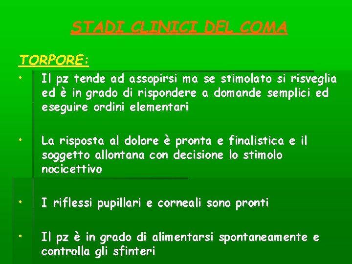 STADI CLINICI DEL COMA TORPORE: • Il pz tende ad assopirsi ma se stimolato STADI CLINICI DEL COMA TORPORE: • Il pz tende ad assopirsi ma se stimolato