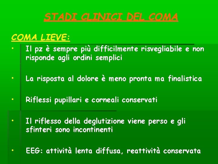STADI CLINICI DEL COMA LIEVE: • Il pz è sempre più difficilmente risvegliabile e STADI CLINICI DEL COMA LIEVE: • Il pz è sempre più difficilmente risvegliabile e