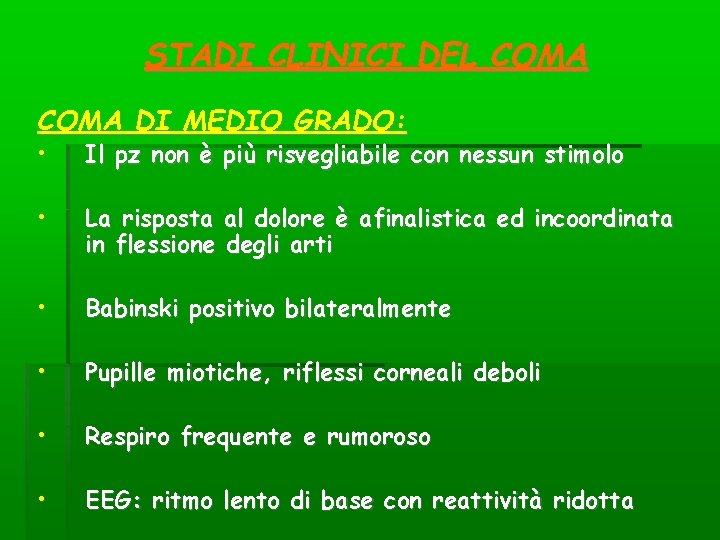 STADI CLINICI DEL COMA DI MEDIO GRADO: • Il pz non è più risvegliabile STADI CLINICI DEL COMA DI MEDIO GRADO: • Il pz non è più risvegliabile