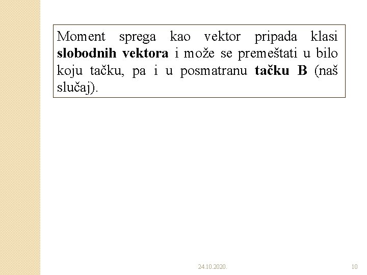 Moment sprega kao vektor pripada klasi slobodnih vektora i može se premeštati u bilo