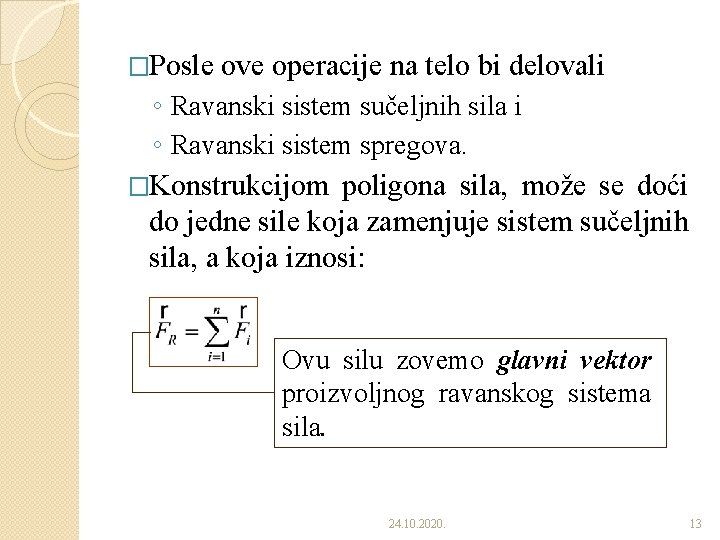 �Posle ove operacije na telo bi delovali ◦ Ravanski sistem sučeljnih sila i ◦