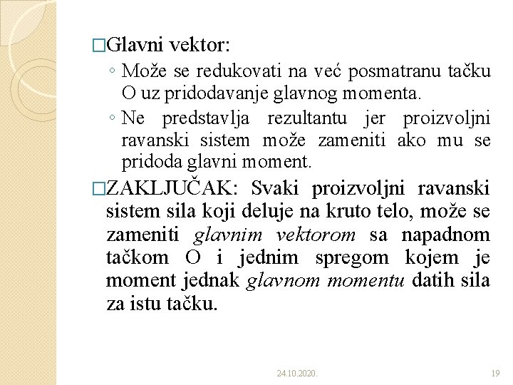 �Glavni vektor: ◦ Može se redukovati na već posmatranu tačku O uz pridodavanje glavnog
