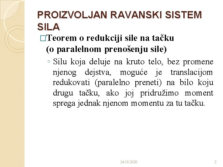 PROIZVOLJAN RAVANSKI SISTEM SILA �Teorem o redukciji sile na tačku (o paralelnom prenošenju sile)