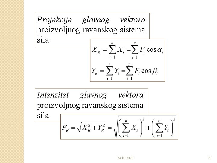 Projekcije glavnog vektora proizvoljnog ravanskog sistema sila: Intenzitet glavnog vektora proizvoljnog ravanskog sistema sila: