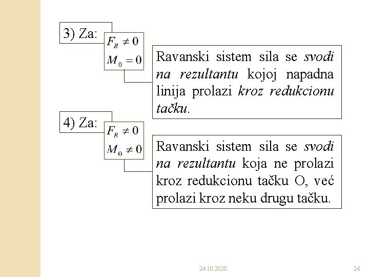 3) Za: 4) Za: Ravanski sistem sila se svodi na rezultantu kojoj napadna linija