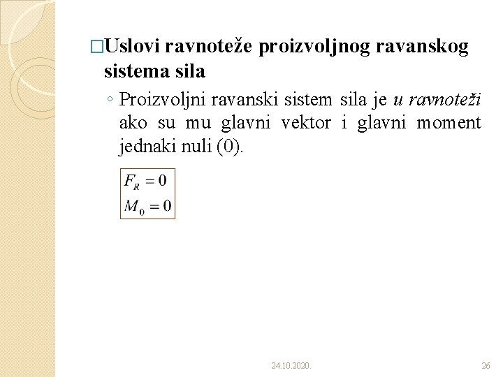 �Uslovi ravnoteže proizvoljnog ravanskog sistema sila ◦ Proizvoljni ravanski sistem sila je u ravnoteži