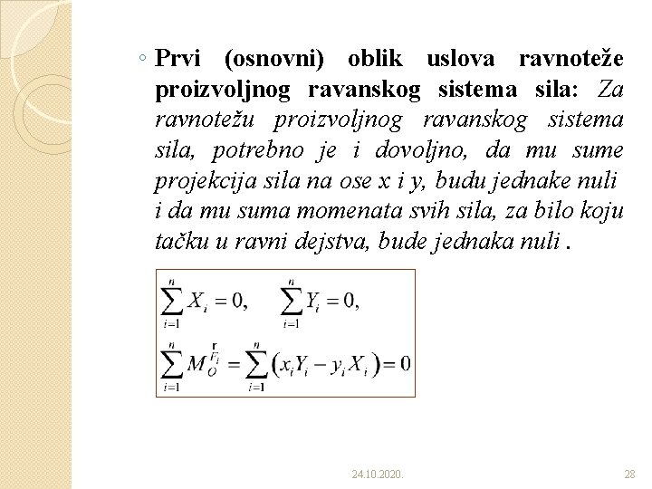 ◦ Prvi (osnovni) oblik uslova ravnoteže proizvoljnog ravanskog sistema sila: Za ravnotežu proizvoljnog ravanskog