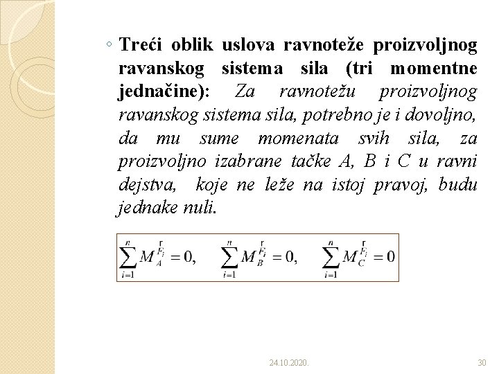 ◦ Treći oblik uslova ravnoteže proizvoljnog ravanskog sistema sila (tri momentne jednačine): Za ravnotežu