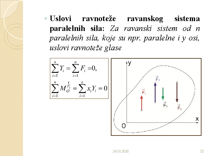 ◦ Uslovi ravnoteže ravanskog sistema paralelnih sila: Za ravanski sistem od n paralelnih sila,