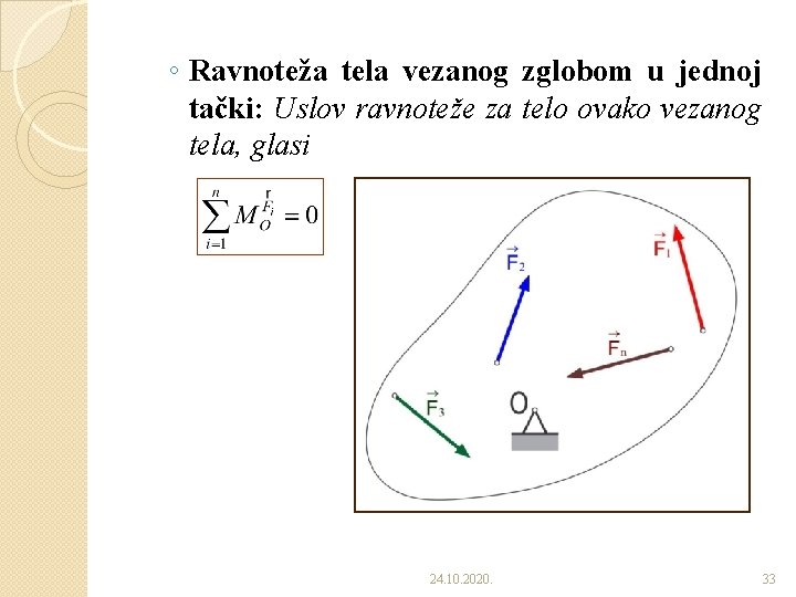 ◦ Ravnoteža tela vezanog zglobom u jednoj tački: Uslov ravnoteže za telo ovako vezanog