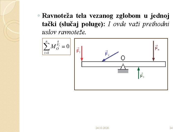 ◦ Ravnoteža tela vezanog zglobom u jednoj tački (slučaj poluge): I ovde važi prethodni